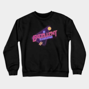 be excellent Crewneck Sweatshirt